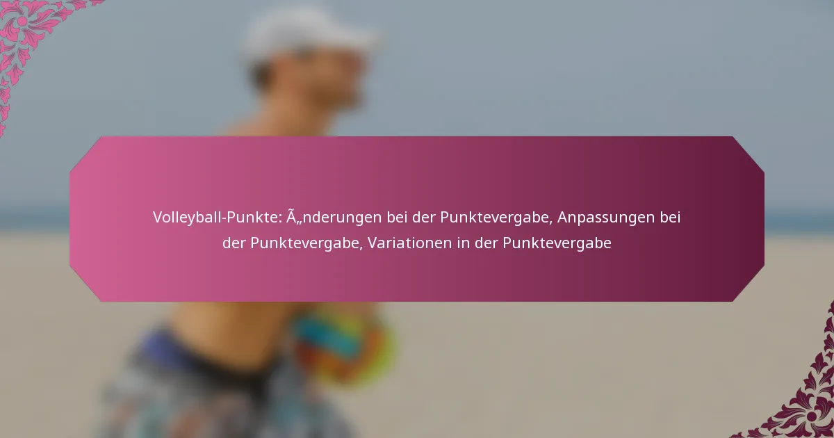 featured-image-volleyball-punkte-anderungen-bei-der-punktevergabe-anpassungen-bei-der-punktevergabe-variationen-in-der-punktevergabe