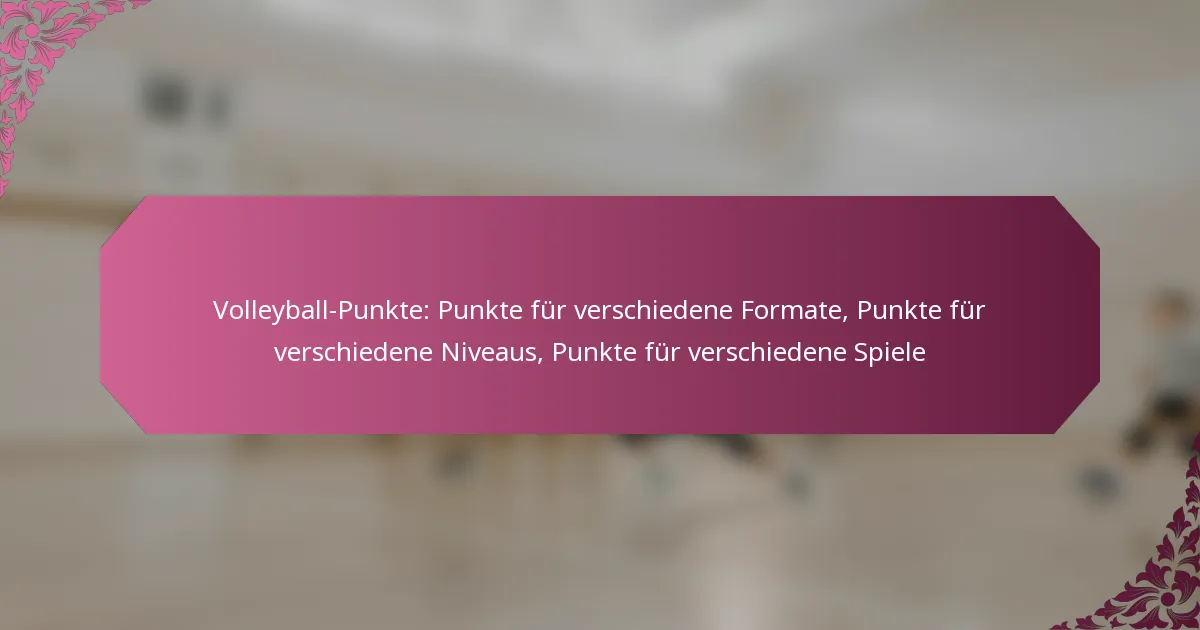 featured-image-volleyball-punkte-punkte-fur-verschiedene-formate-punkte-fur-verschiedene-niveaus-punkte-fur-verschiedene-spiele