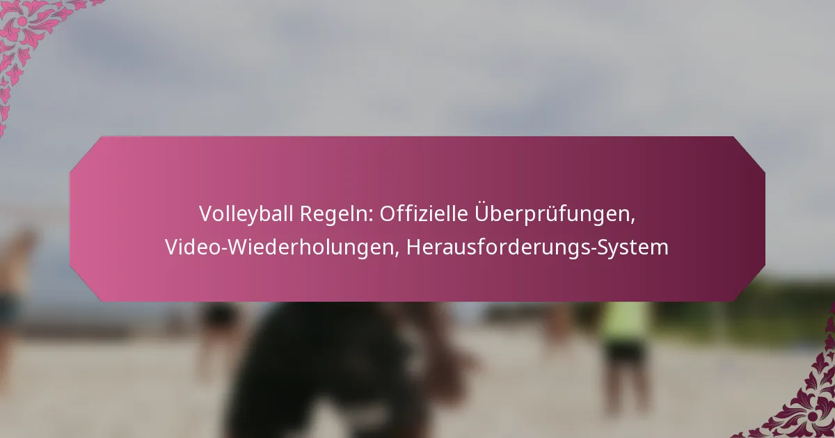 featured-image-volleyball-regeln-offizielle-uberprufungen-video-wiederholungen-herausforderungs-system