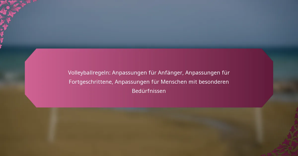 featured-image-volleyballregeln-anpassungen-fur-anfanger-anpassungen-fur-fortgeschrittene-anpassungen-fur-menschen-mit-besonderen-bedurfnissen