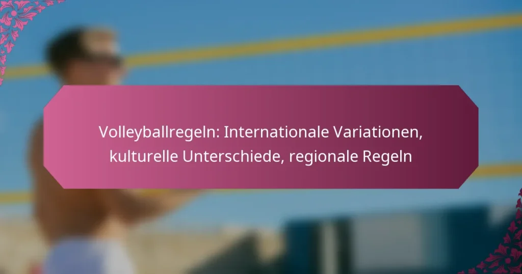 featured-image-volleyballregeln-internationale-variationen-kulturelle-unterschiede-regionale-regeln