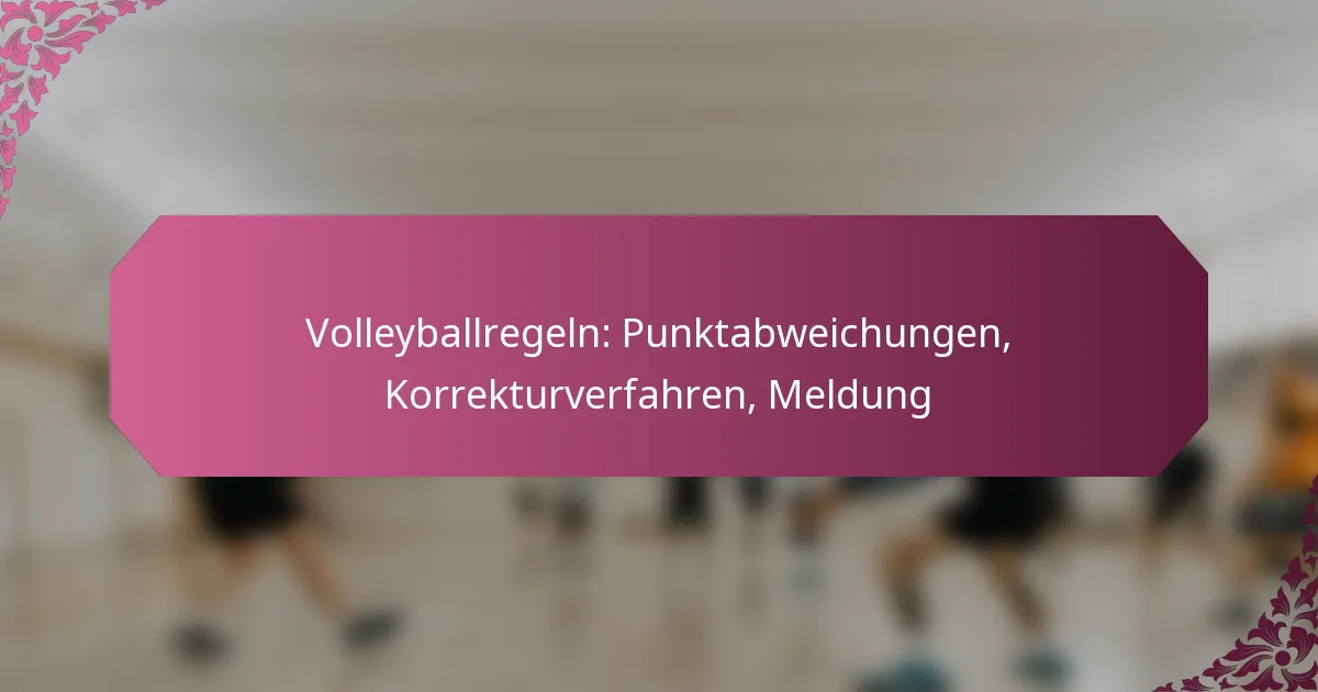 featured-image-volleyballregeln-punktabweichungen-korrekturverfahren-meldung