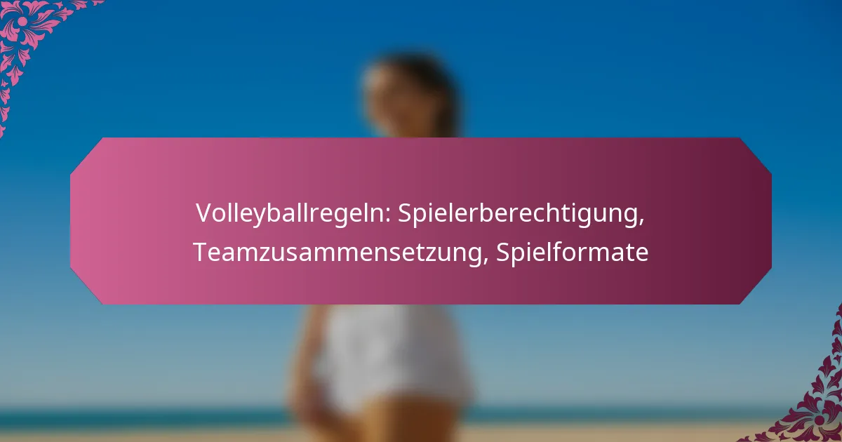 featured-image-volleyballregeln-spielerberechtigung-teamzusammensetzung-spielformate