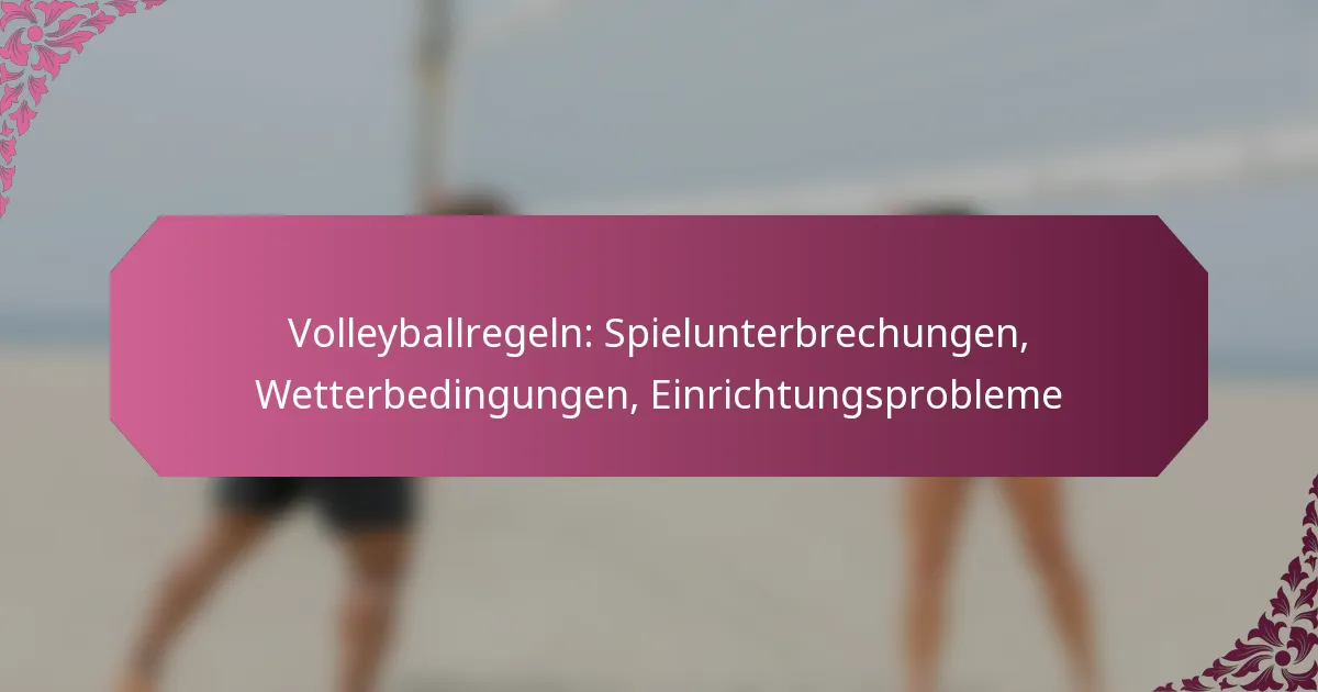 featured-image-volleyballregeln-spielunterbrechungen-wetterbedingungen-einrichtungsprobleme