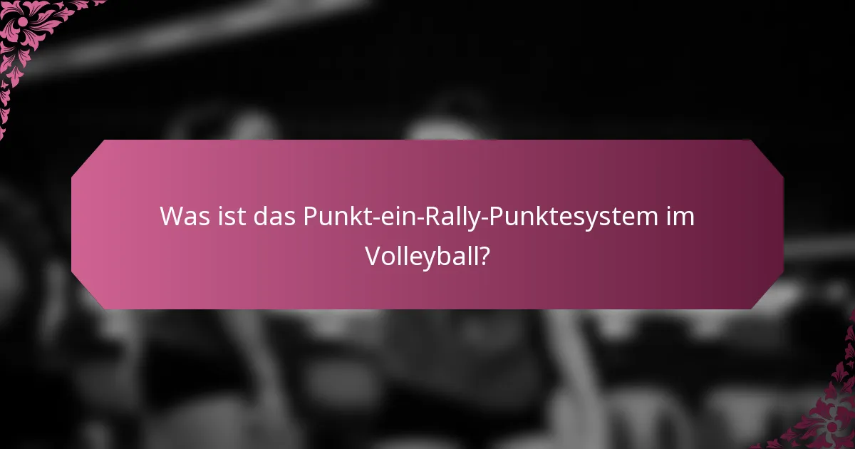 Was ist das Punkt-ein-Rally-Punktesystem im Volleyball?