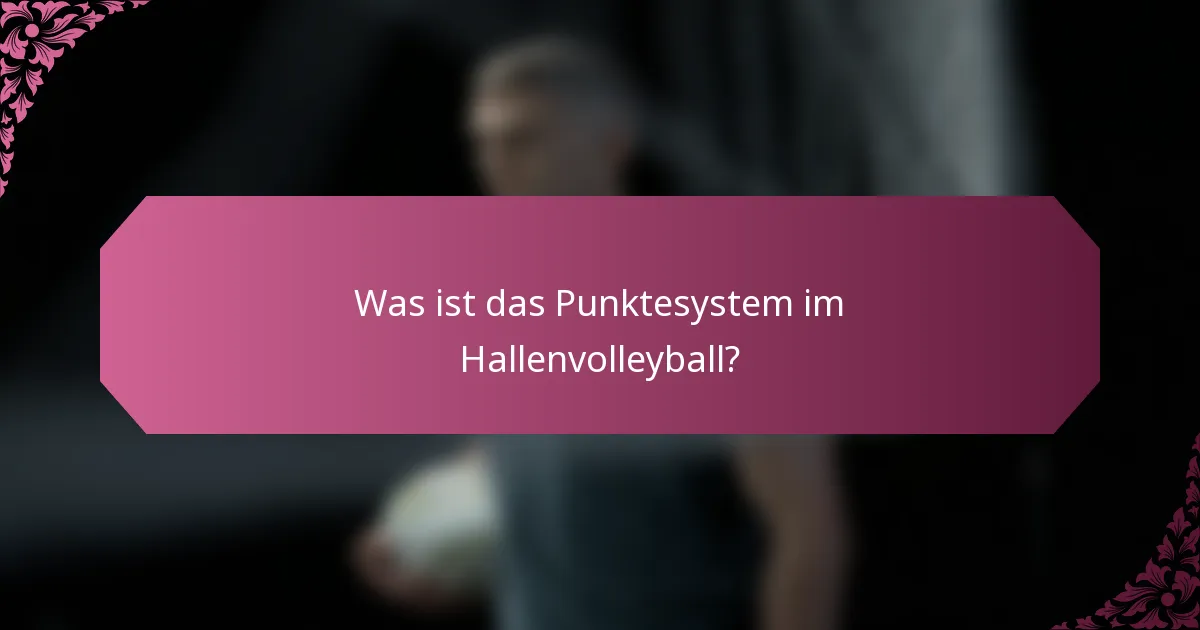Was ist das Punktesystem im Hallenvolleyball?