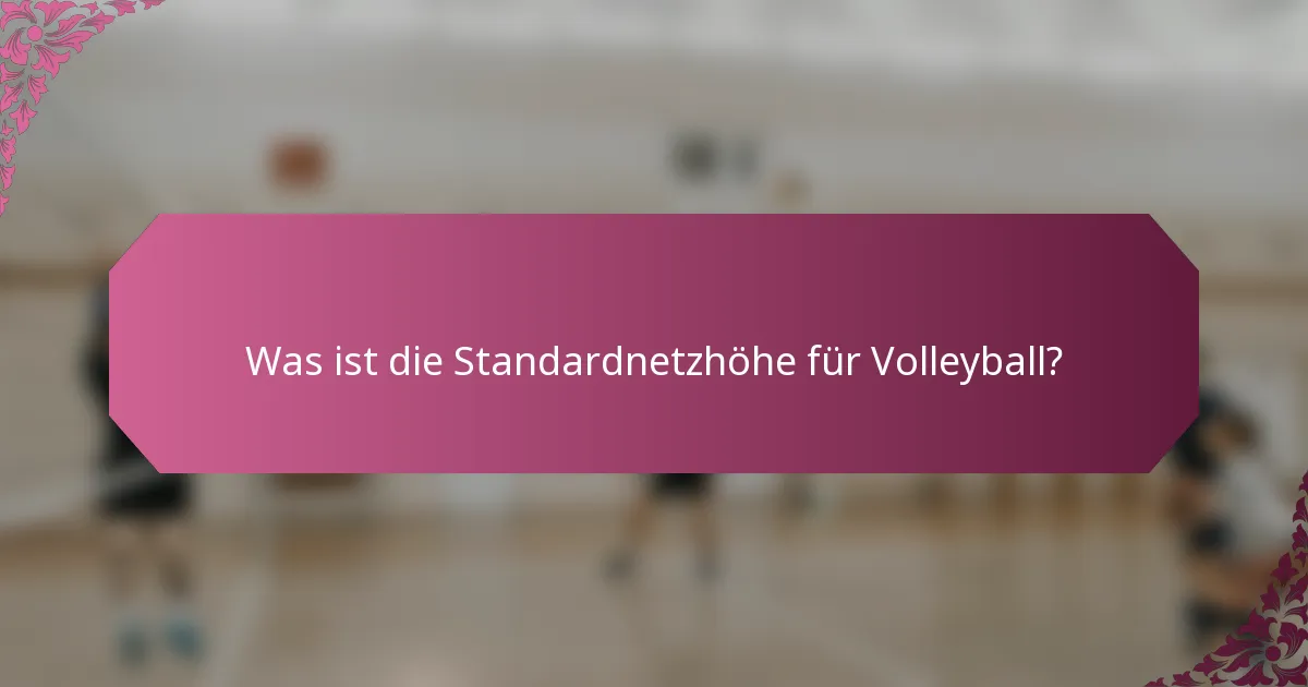 Was ist die Standardnetzhöhe für Volleyball?