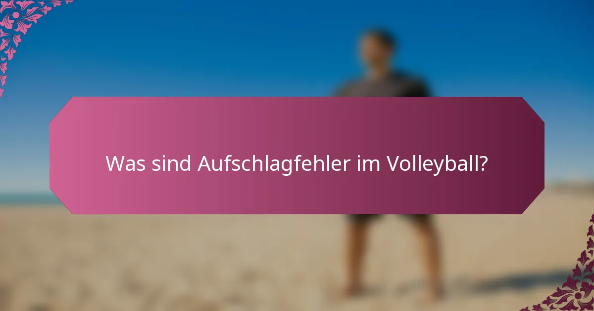 Was sind Aufschlagfehler im Volleyball?