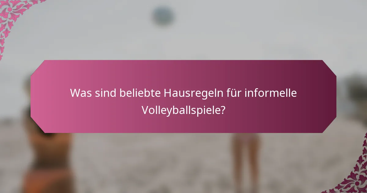 Was sind beliebte Hausregeln für informelle Volleyballspiele?