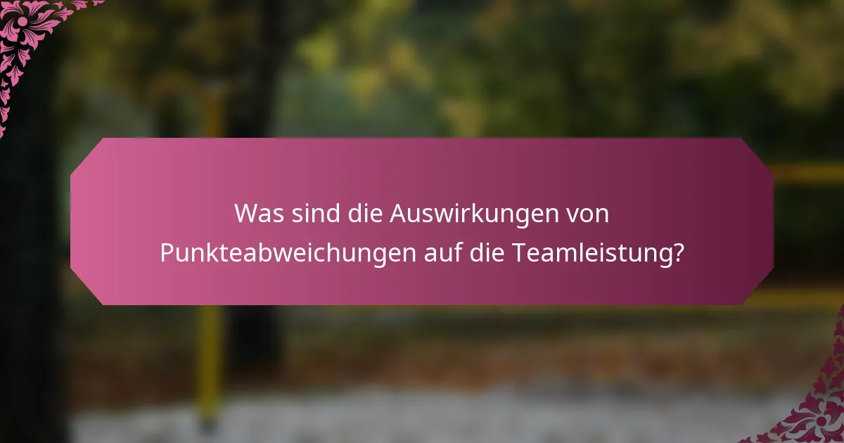Was sind die Auswirkungen von Punkteabweichungen auf die Teamleistung?