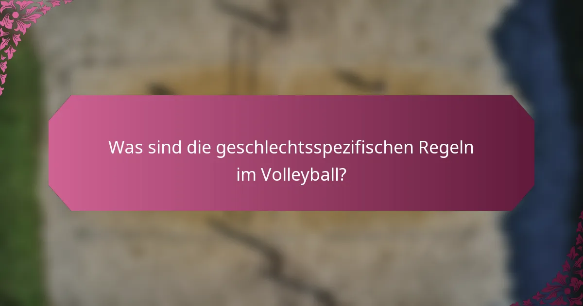 Was sind die geschlechtsspezifischen Regeln im Volleyball?