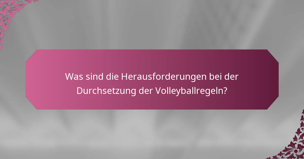 Was sind die Herausforderungen bei der Durchsetzung der Volleyballregeln?