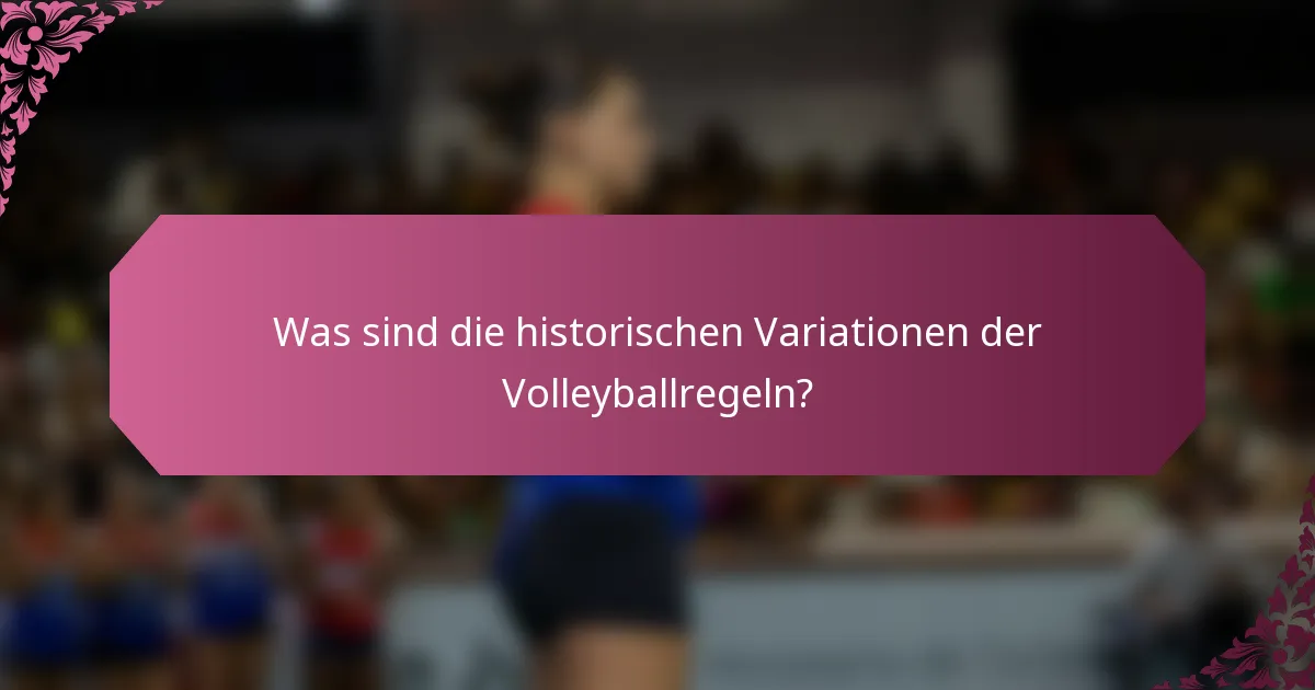 Was sind die historischen Variationen der Volleyballregeln?