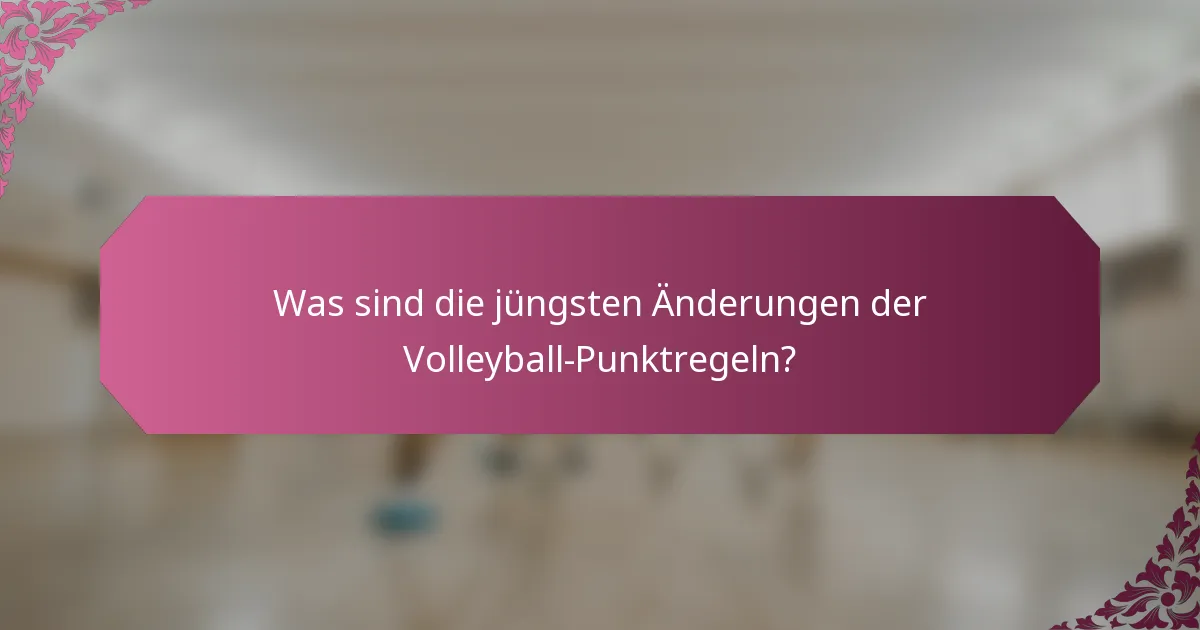 Was sind die jüngsten Änderungen der Volleyball-Punktregeln?