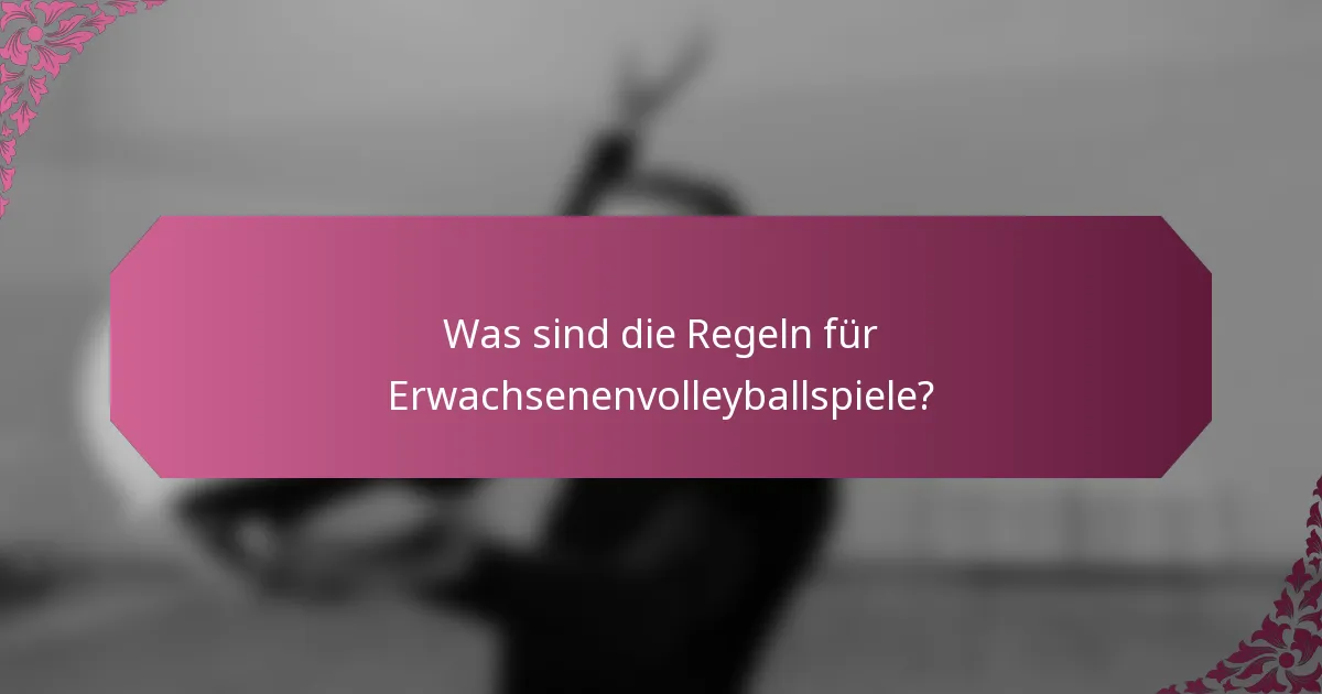 Was sind die Regeln für Erwachsenenvolleyballspiele?