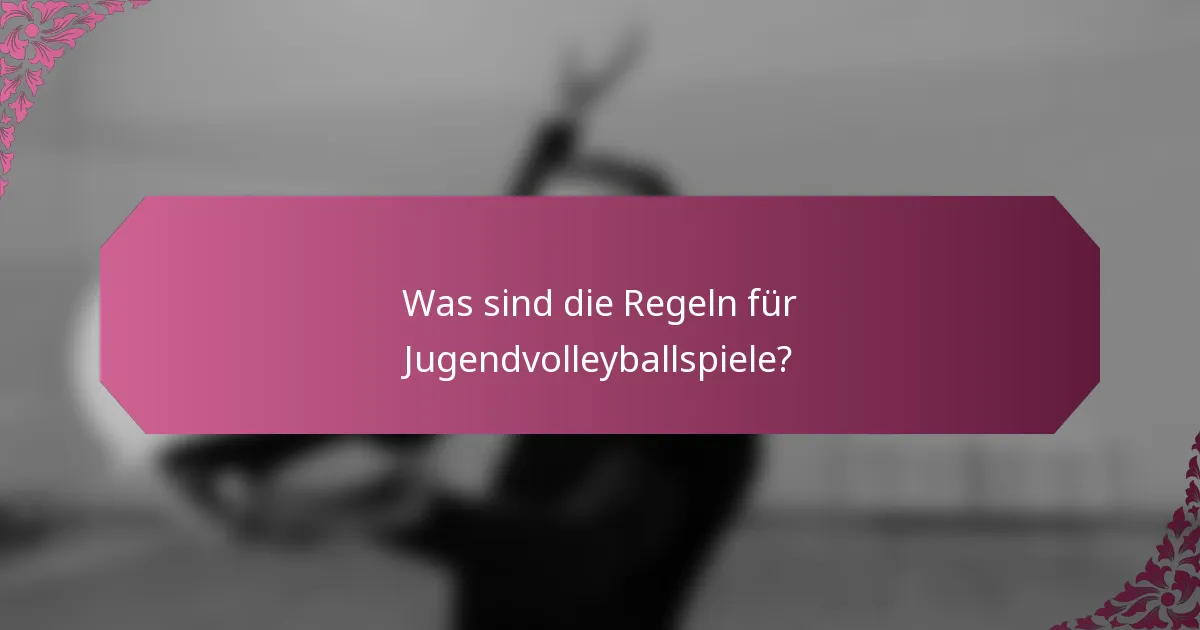 Was sind die Regeln für Jugendvolleyballspiele?