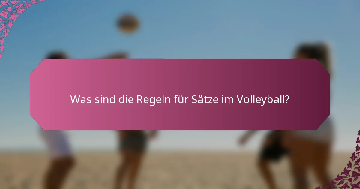 Was sind die Regeln für Sätze im Volleyball?