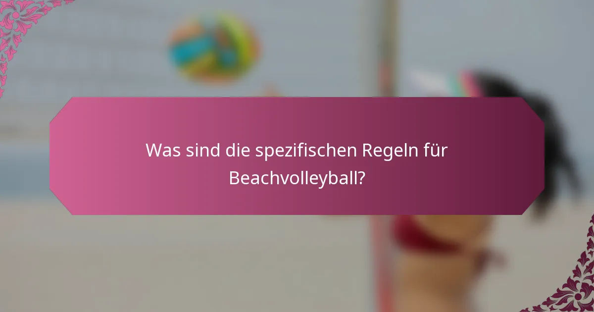 Was sind die spezifischen Regeln für Beachvolleyball?