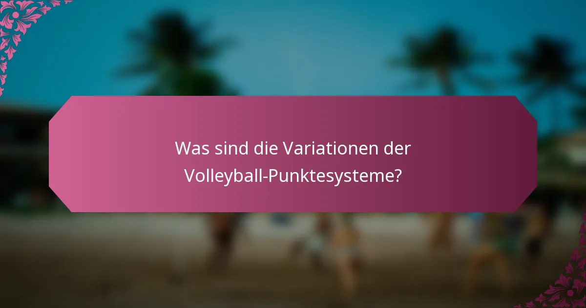 Was sind die Variationen der Volleyball-Punktesysteme?