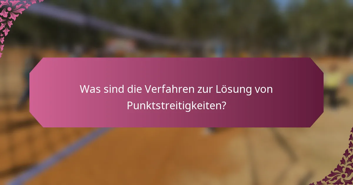 Was sind die Verfahren zur Lösung von Punktstreitigkeiten?