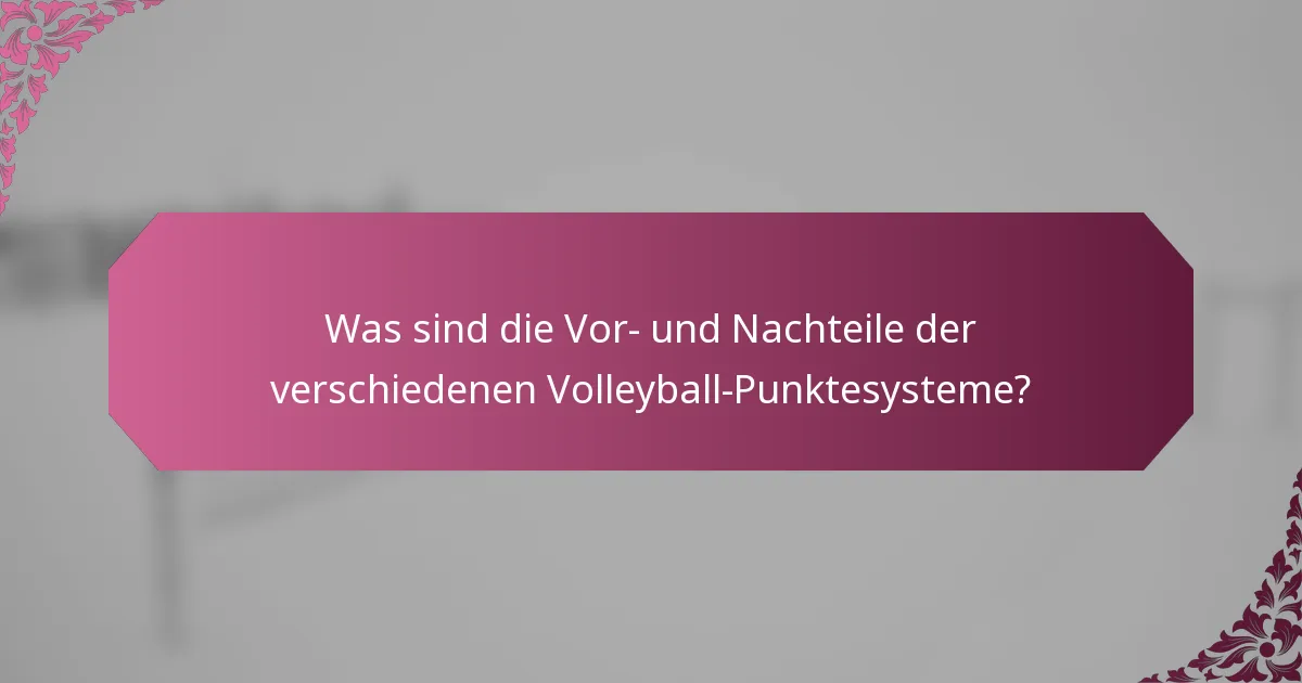 Was sind die Vor- und Nachteile der verschiedenen Volleyball-Punktesysteme?