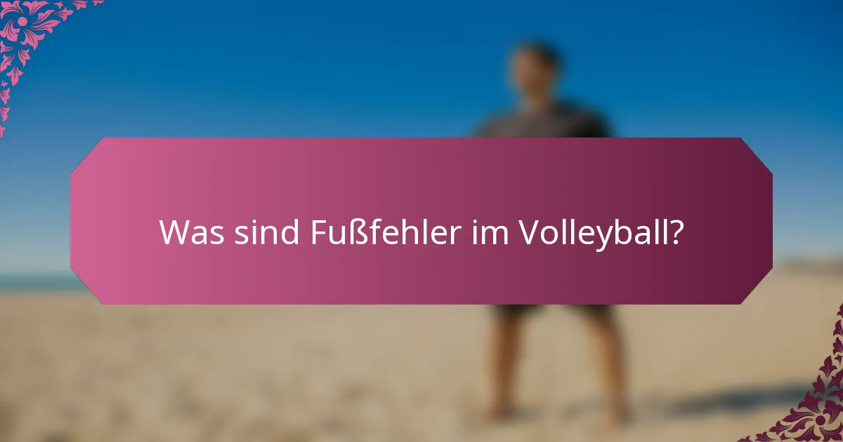 Was sind Fußfehler im Volleyball?