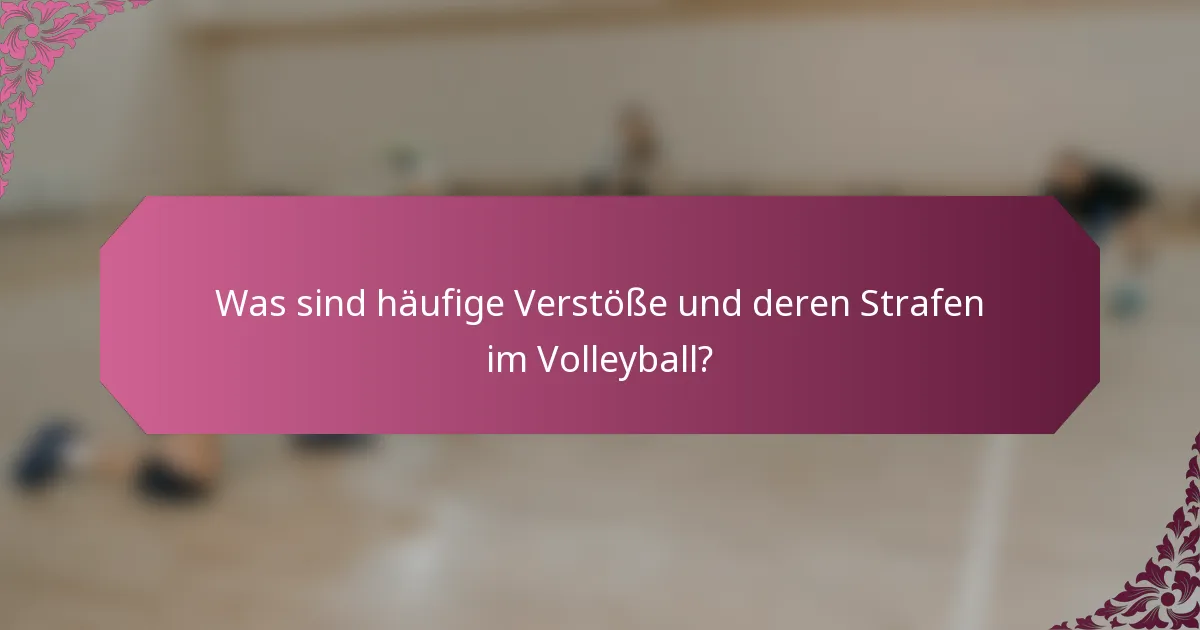 Was sind häufige Verstöße und deren Strafen im Volleyball?
