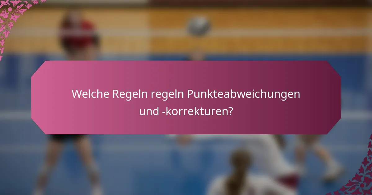 Welche Regeln regeln Punkteabweichungen und -korrekturen?