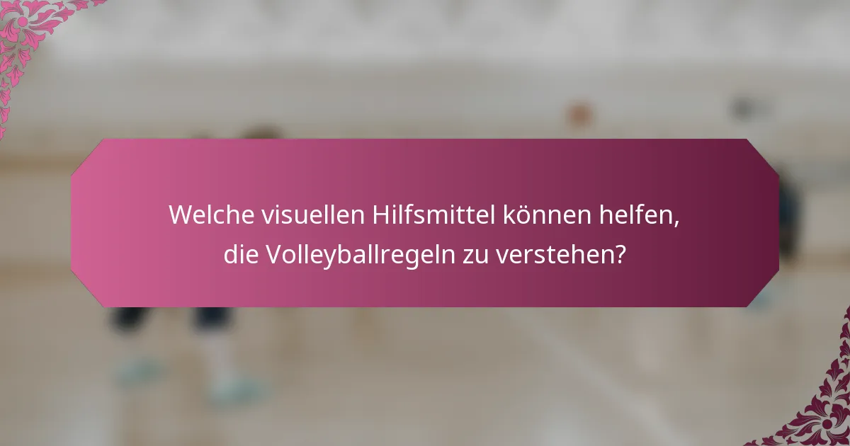 Welche visuellen Hilfsmittel können helfen, die Volleyballregeln zu verstehen?