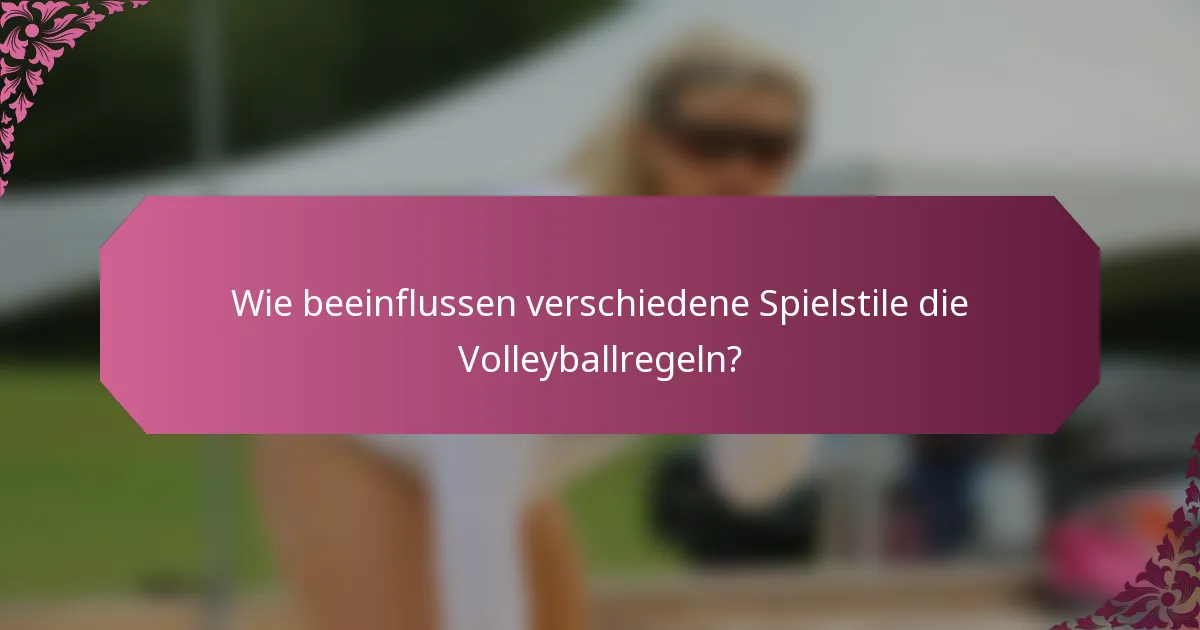 Wie beeinflussen verschiedene Spielstile die Volleyballregeln?