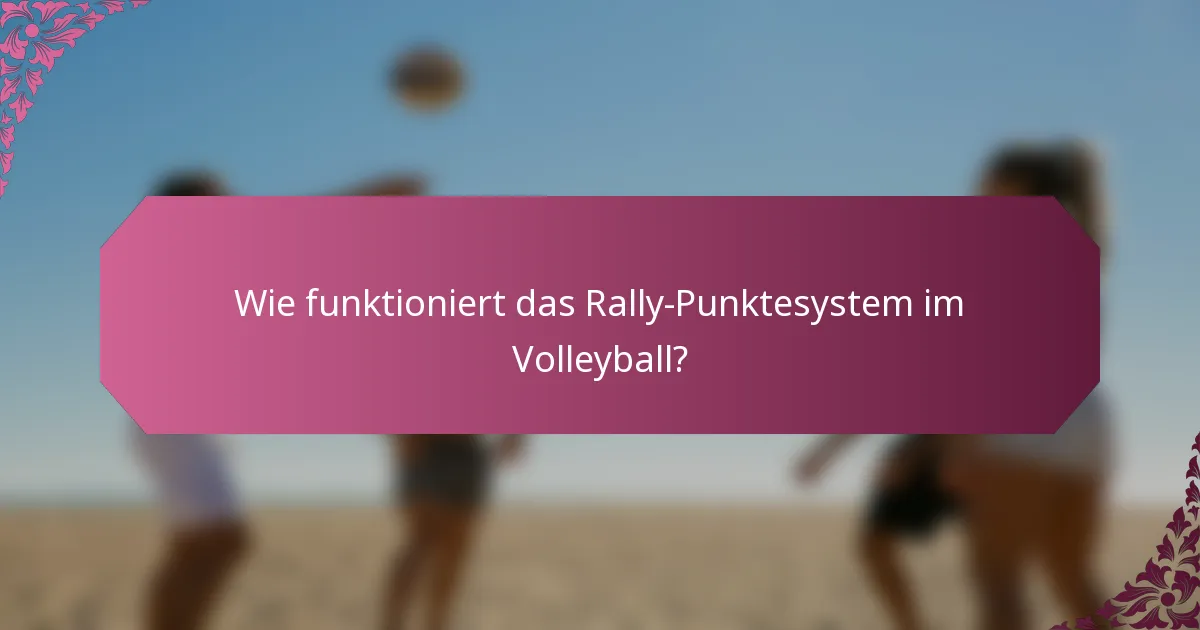 Wie funktioniert das Rally-Punktesystem im Volleyball?