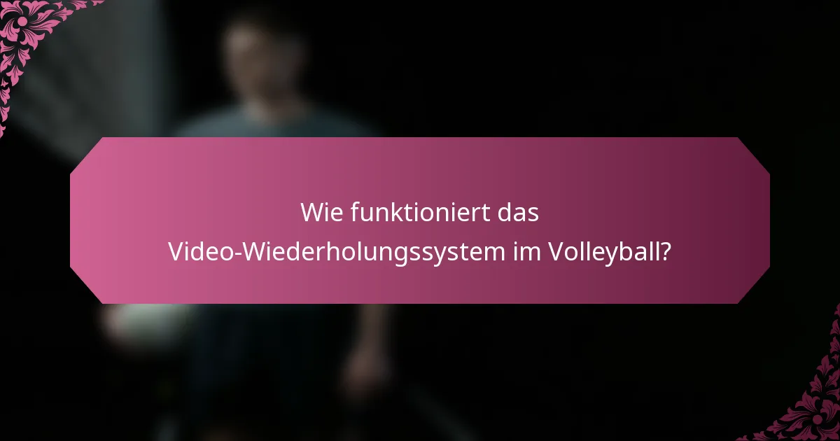 Wie funktioniert das Video-Wiederholungssystem im Volleyball?