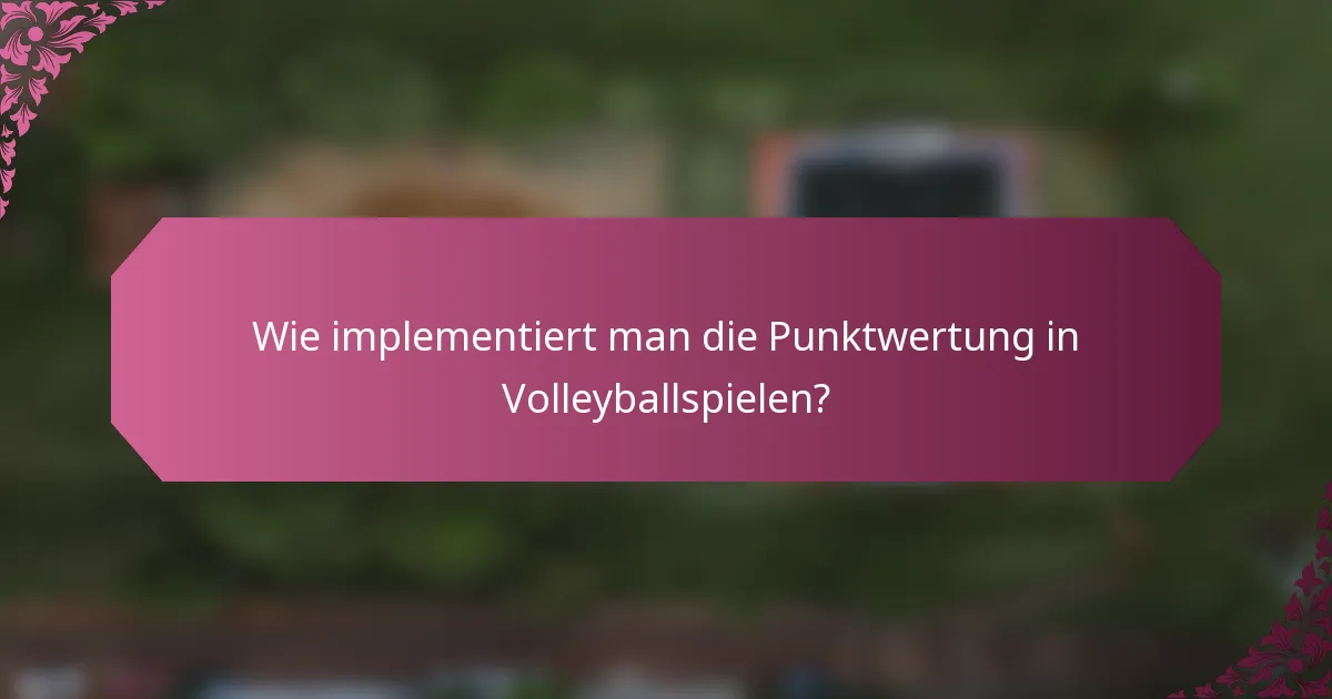 Wie implementiert man die Punktwertung in Volleyballspielen?