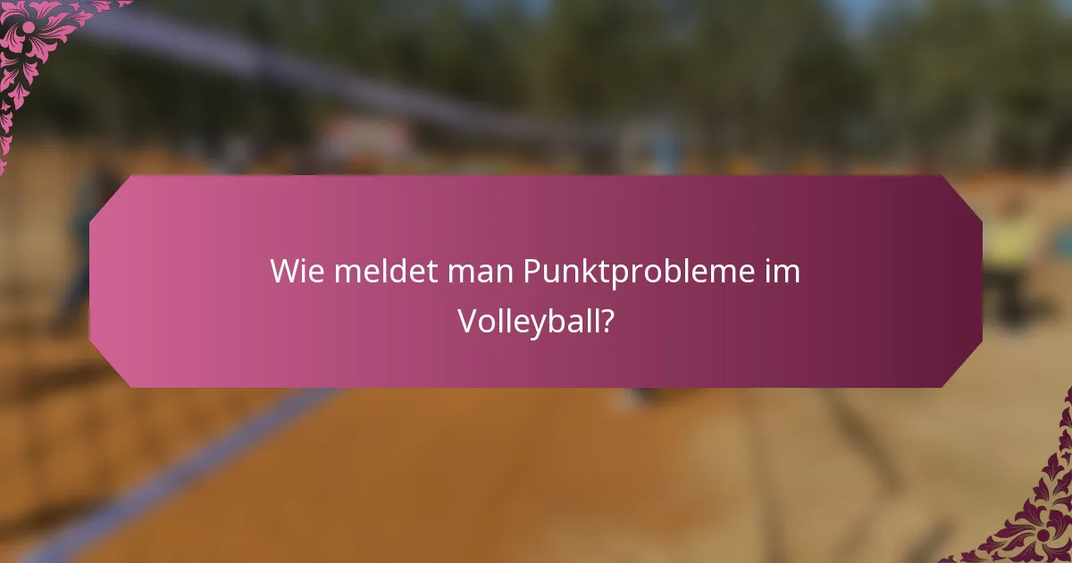 Wie meldet man Punktprobleme im Volleyball?