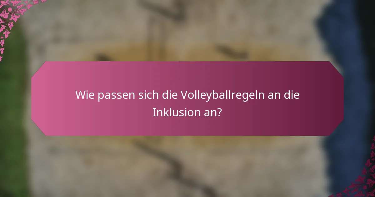Wie passen sich die Volleyballregeln an die Inklusion an?