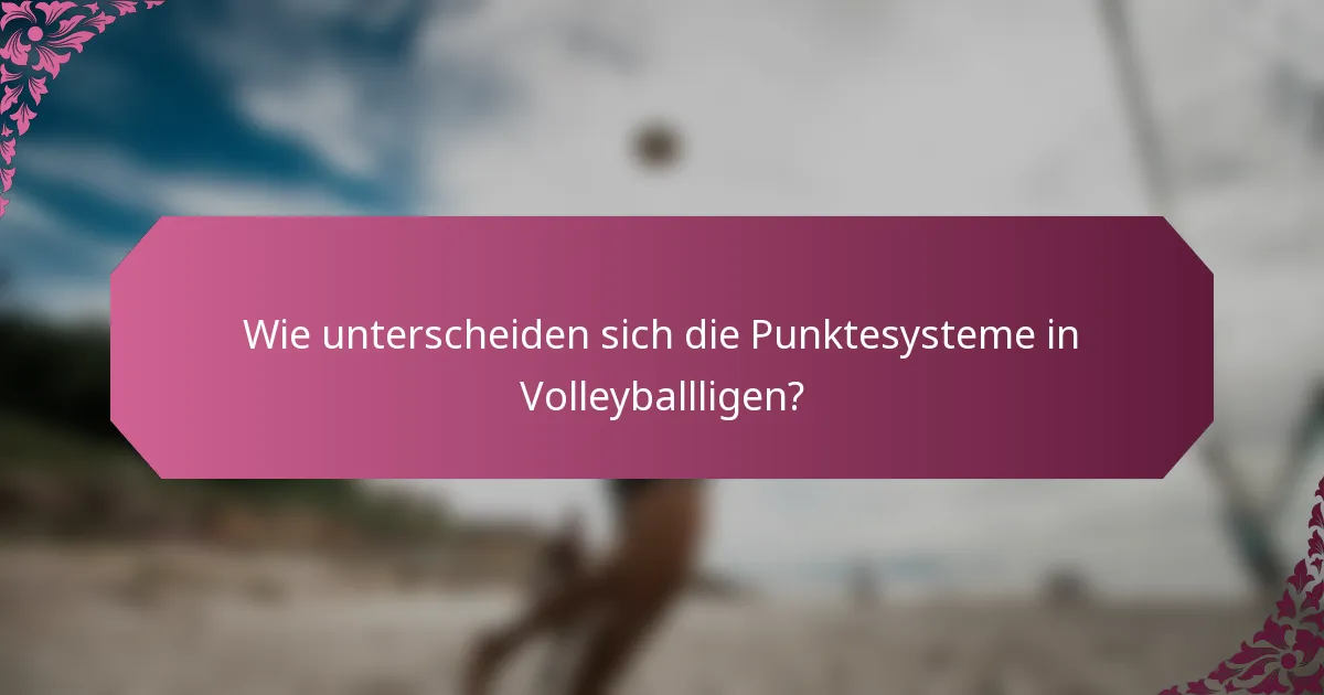 Wie unterscheiden sich die Punktesysteme in Volleyballligen?