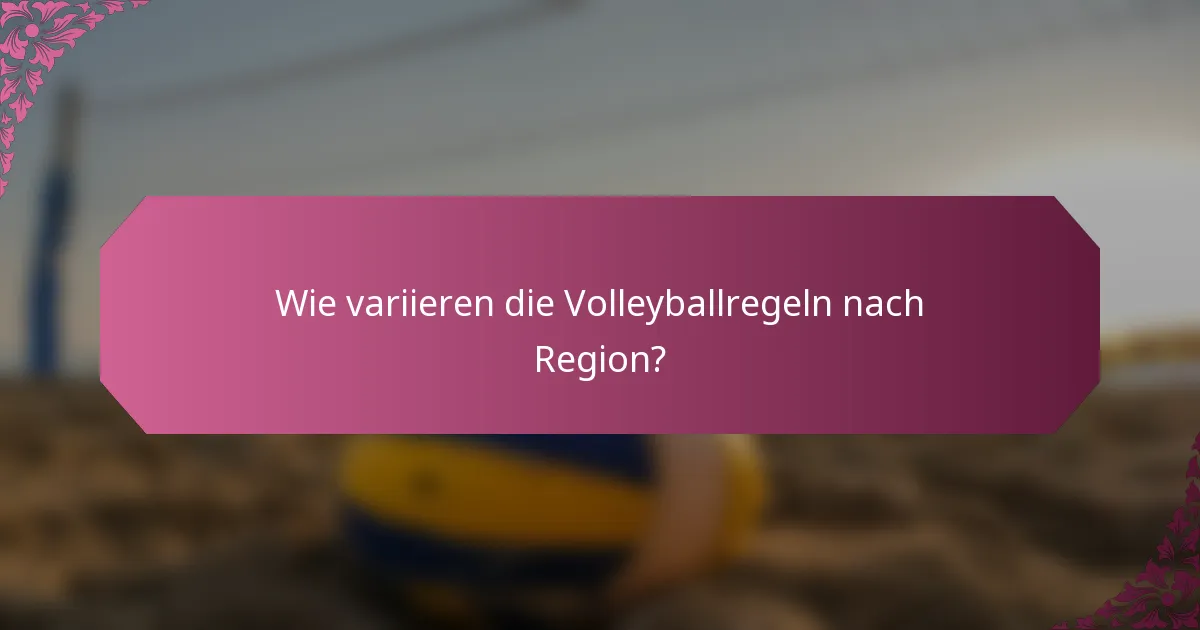 Wie variieren die Volleyballregeln nach Region?