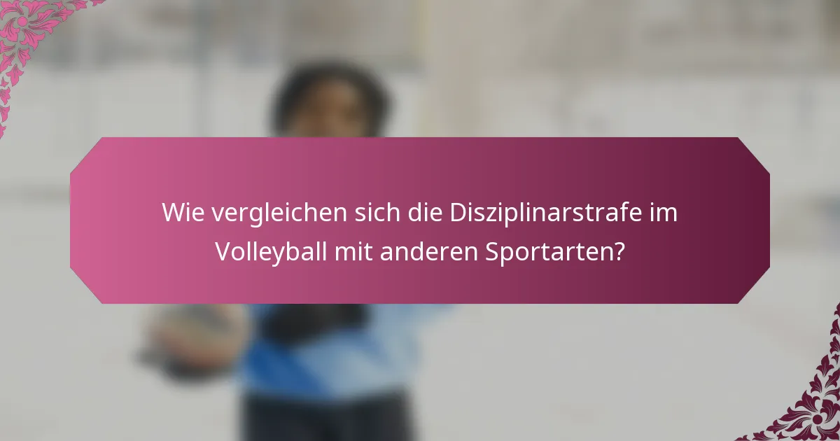 Wie vergleichen sich die Disziplinarstrafe im Volleyball mit anderen Sportarten?