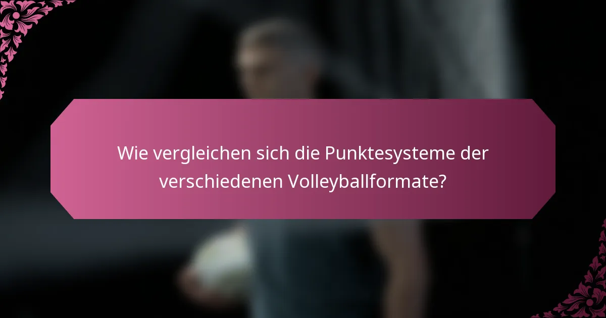 Wie vergleichen sich die Punktesysteme der verschiedenen Volleyballformate?