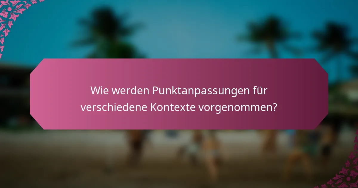 Wie werden Punktanpassungen für verschiedene Kontexte vorgenommen?