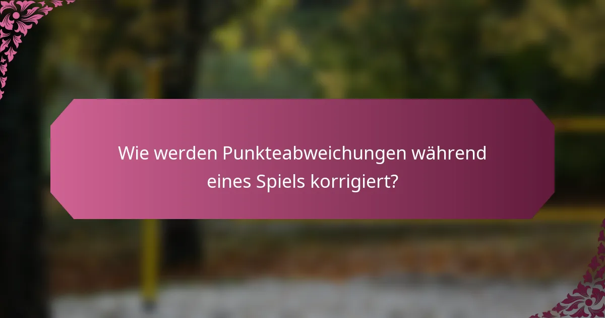 Wie werden Punkteabweichungen während eines Spiels korrigiert?